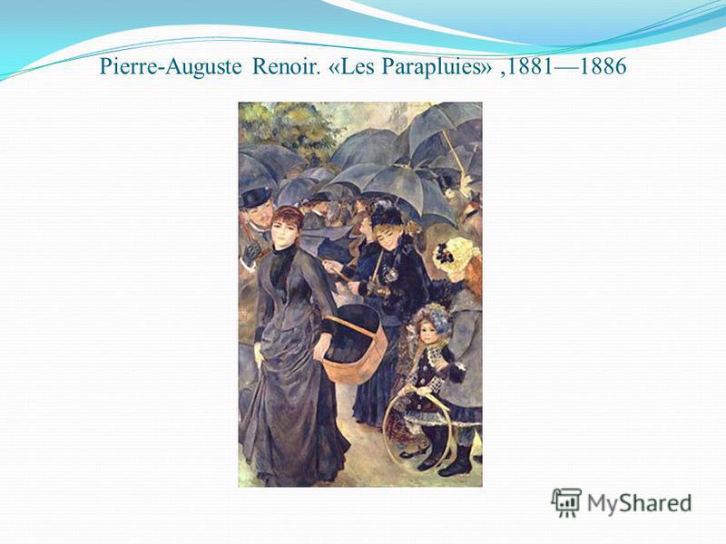 Pierre-Auguste Renoir. «Les Parapluies»,18811886