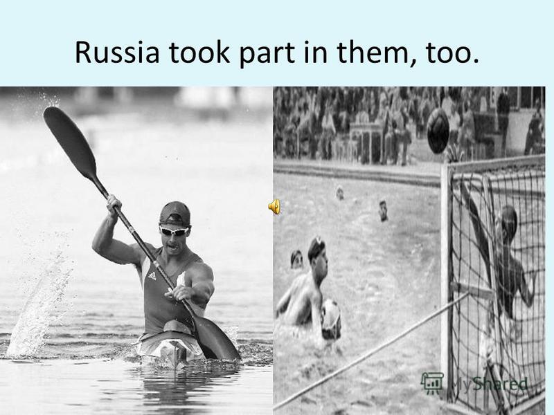 Russia took part in them, too.