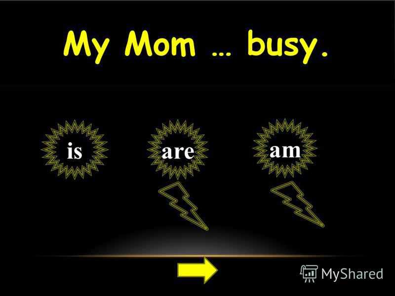 My Mom … busy. is am are