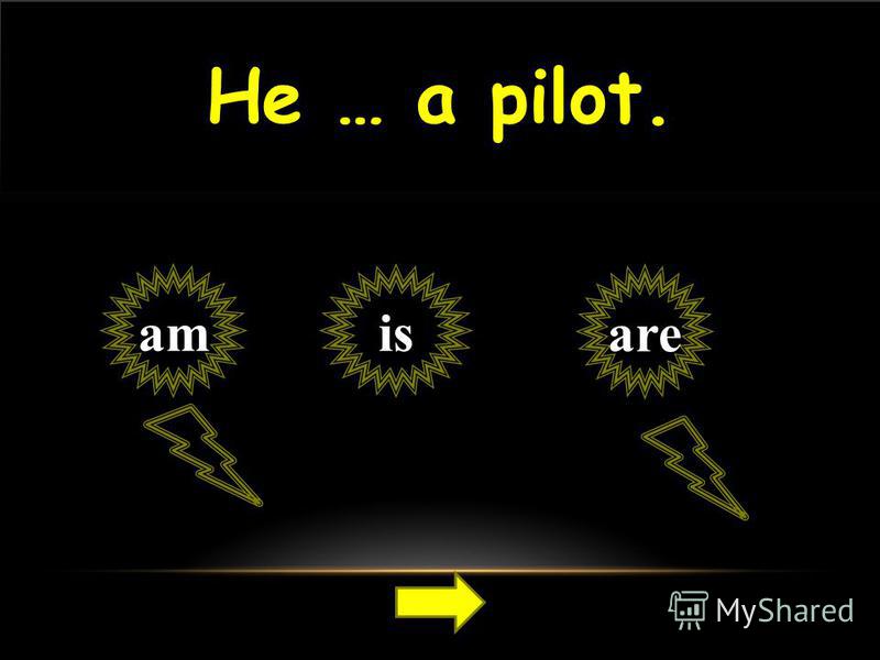 He … a pilot. isam are