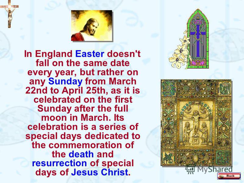 In England Easter doesn't fall on the same date every year, but rather on any Sunday from March 22nd to April 25th, as it is celebrated on the first Sunday after the full moon in March. Its celebration is a series of special days dedicated to the com