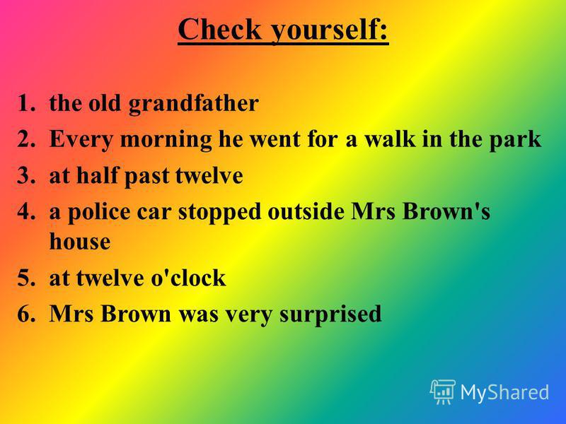 Answer the questions: 1.Who lived with Mr and Mrs Brown? 2.What did he do every morning? 3.When did he come home? 4.What happened one morning? 5.At what time did it happen? 6.How did Mrs Brown feel?