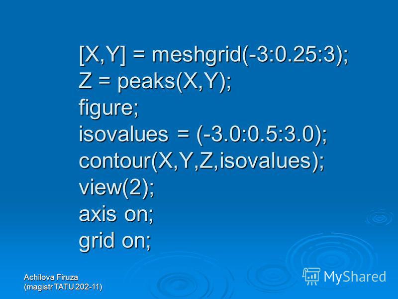 [X,Y] = meshgrid(-3:0.25:3); Z = peaks(X,Y); figure; isovalues = (-3.0:0.5:3.0); contour(X,Y,Z,isovalues); view(2); axis on; grid on;