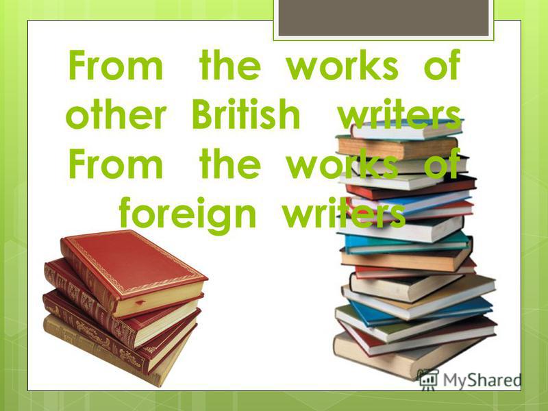 From the works of other British writers From the works of foreign writers