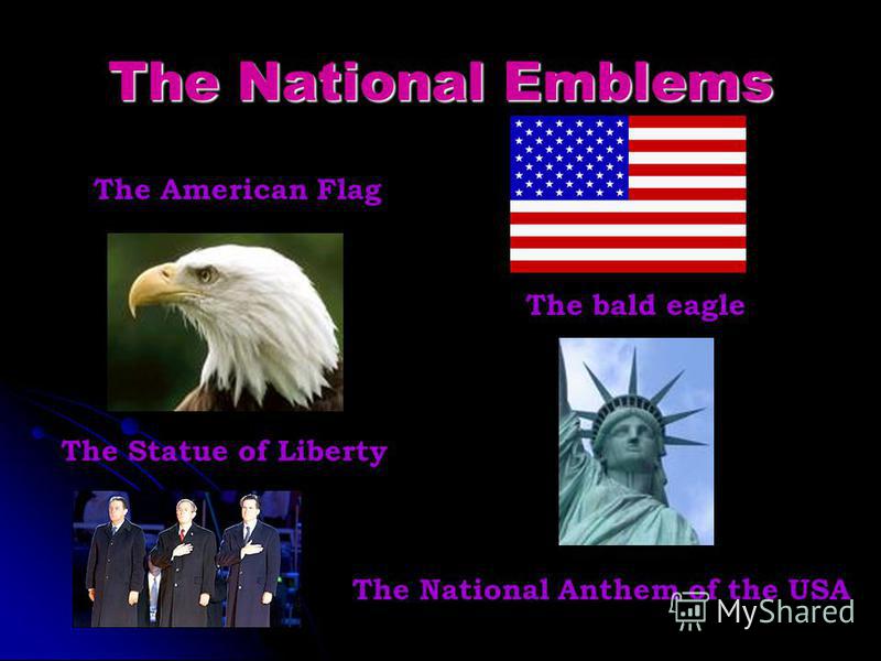The National Emblems The American Flag The bald eagle The Statue of Liberty The National Anthem of the USA