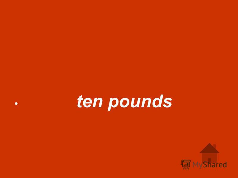 ten pounds