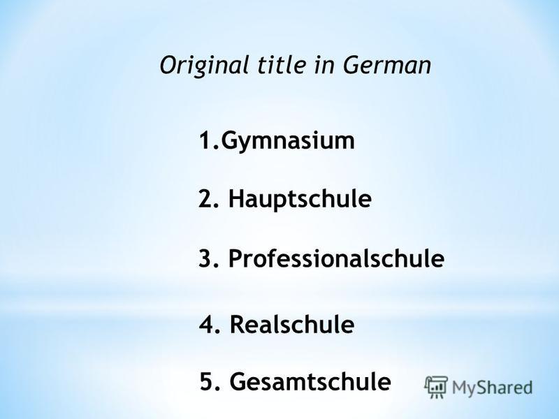 Original title in German 1.Gymnasium 2. Hauptschule 3. Professionalschule 4. Realschule 5. Gesamtschule
