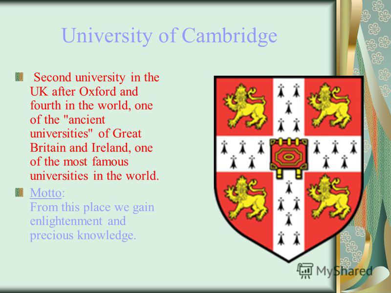 University of Oxford Ranked second in the list of the oldest universities in the world's,oldest English-speaking university in the world, as well as the first university in the UK. Motto : God - my light (Dominus Illuminatio Mea (Latin) )