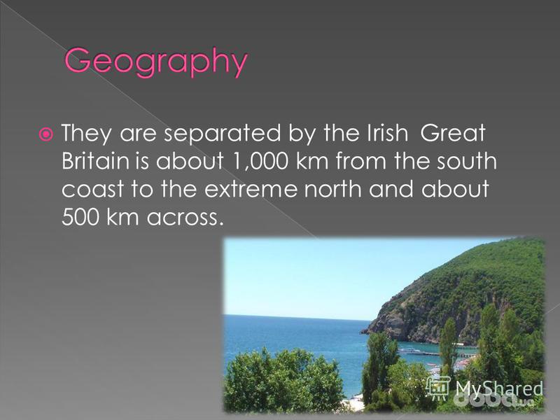 They are separated by the Irish Great Britain is about 1,000 km from the south coast to the extreme north and about 500 km across.