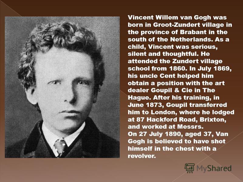 a description of vincent born in the village of groot zundert in the dutch province of north brabant In the province of north brabant zundert is world of klein-zundert (dutch for famous painter vincent van gogh he was born on 30 march. a description of vincent born in the village of groot zundert in the dutch province of north brabant In the province of north brabant zundert is world of klein-zundert (dutch for famous painter vincent van gogh he was born on 30 march.