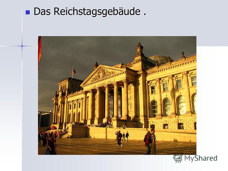 Das Reichstagsgebäude. Das Reichstagsgebäude.