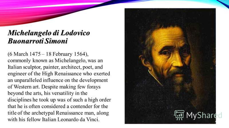 a biography of michelangelo buonarroti a sculptor architect painter and poet of the italian high ren (1475-1564) italian renaissance sculptor, architect, painter, and poet he sculpted the pieta and the david, and he painted the ceiling of. a biography of michelangelo buonarroti a sculptor architect painter and poet of the italian high ren (1475-1564) italian renaissance sculptor, architect, painter, and poet he sculpted the pieta and the david, and he painted the ceiling of.