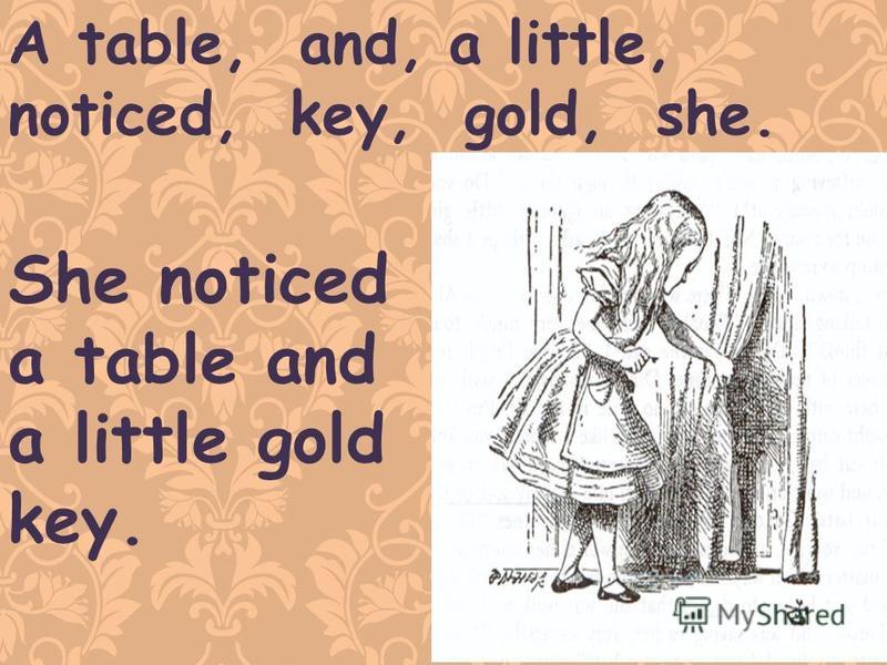 A table, and, a little, noticed, key, gold, she. She noticed a table and a little gold key.