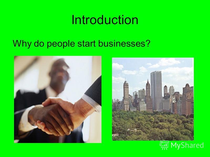 Introduction Why do people start businesses?