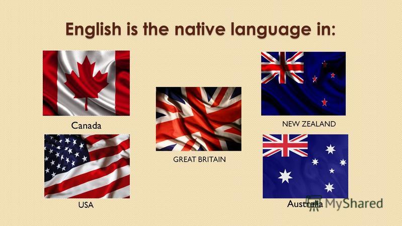 English is the native language in: NEW ZEALAND GREAT BRITAIN Australia Canada USA