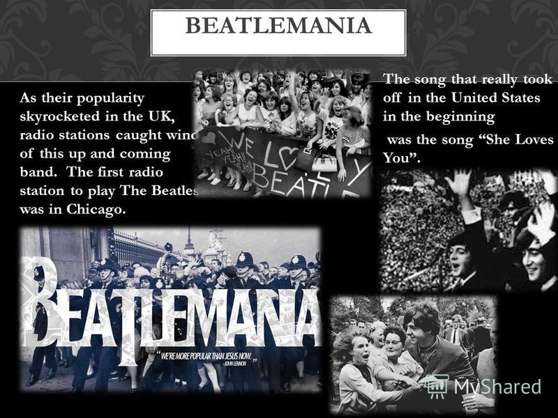 As their popularity skyrocketed in the UK, radio stations caught wind of this up and coming band. The first radio station to play The Beatles was in Chicago. The song that really took off in the United States in the beginning was the song She Loves Y