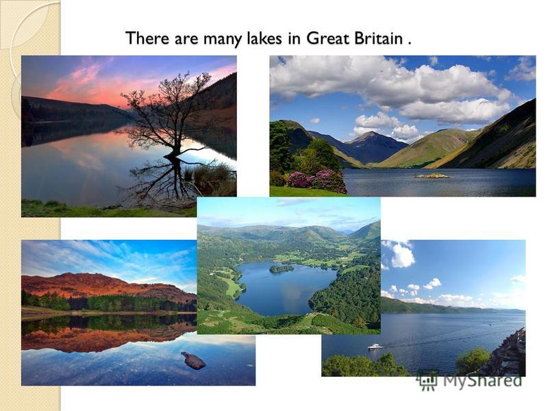 There are many lakes in Great Britain. There are many lakes in Great Britain.