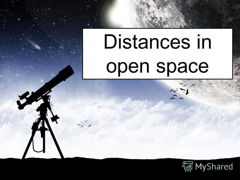Distances in open space