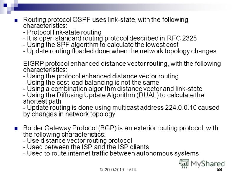 © 2009-2010 TATU58 Routing protocol OSPF uses link-state, with the following characteristics: - Protocol link-state routing - It is open standard routing protocol described in RFC 2328 - Using the SPF algorithm to calculate the lowest cost - Update r