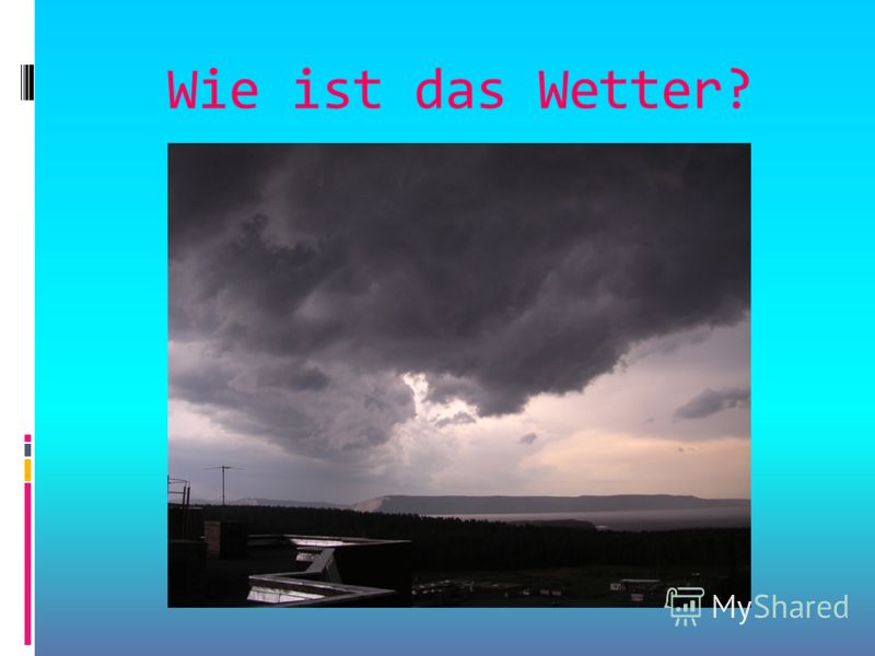 Презентация на тему: "Wie ist das Wetter?. geht …auf ...