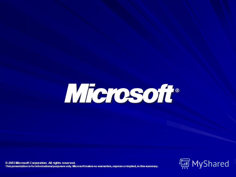 © 2003 Microsoft Corporation. All rights reserved. This presentation is for informational purposes only. Microsoft makes no warranties, express or implied, in this summary.