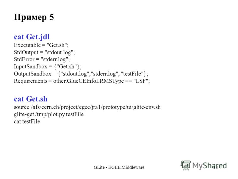 GLite - EGEE Middleware48 Пример 5 cat Get.jdl Executable = 