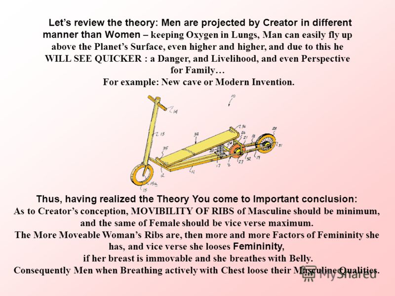 Lets review the theory: Men are projected by Creator in different manner than Women – keeping Oxygen in Lungs, Man can easily fly up above the Planets Surface, even higher and higher, and due to this he WILL SEE QUICKER : a Danger, and Livelihood, an