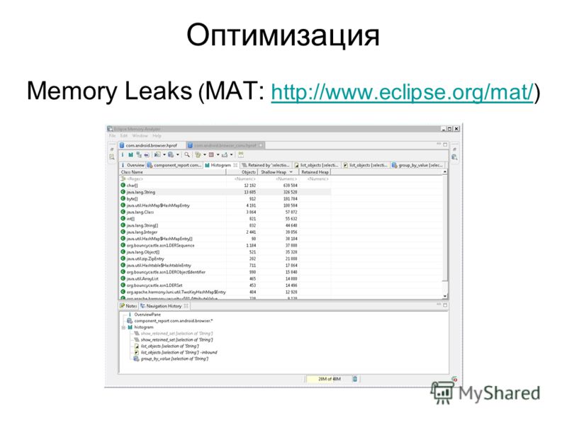 Memory Leaks ( MAT: http://www.eclipse.org/mat/)http://www.eclipse.org/mat/