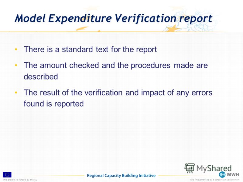 This project is funded by the EUAnd implemented by a consortium led by MWH Model Expenditure Verification report There is a standard text for the report The amount checked and the procedures made are described The result of the verification and impac