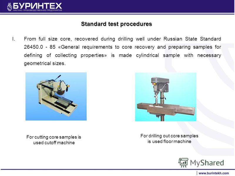 Standard test procedures I.From full size core, recovered during drilling well under Russian State Standard 26450.0 - 85 «General requirements to core recovery and preparing samples for defining of collecting properties» is made cylindrical sample wi