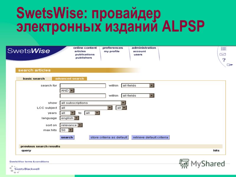 08.02.201328 SwetsWise: провайдер электронных изданий ALPSP SwetsWise offers advanced search functionality Search across more than 2.5 million full text articles