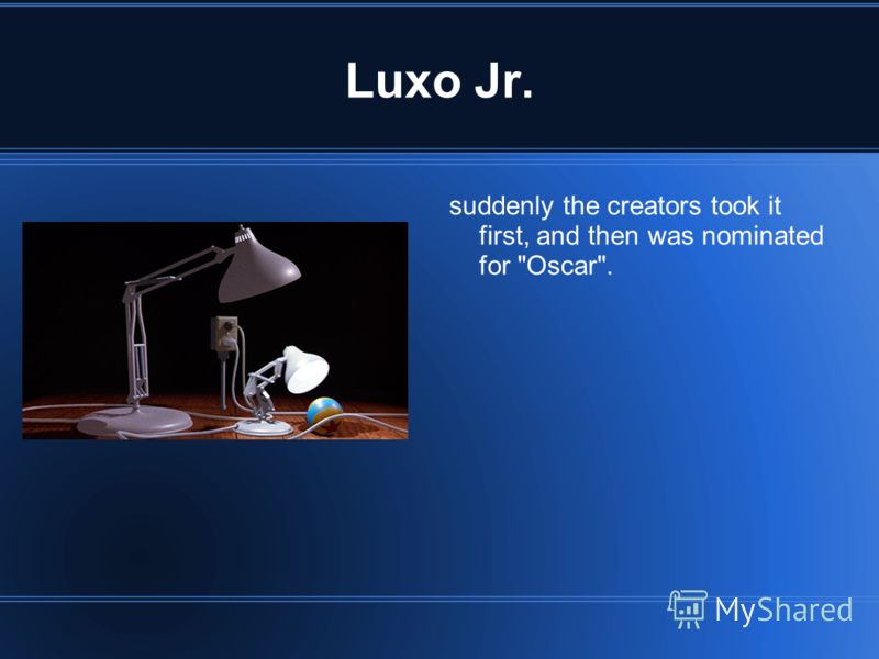 Luxo Jr. suddenly the creators took it first, and then was nominated for Oscar.