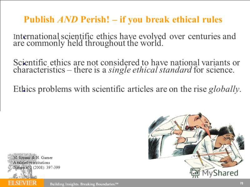 Publish AND Perish! – if you break ethical rules 78 I nternational scientific ethics have evolved over centuries and are commonly held throughout the world. Scientific ethics are not considered to have national variants or characteristics – there is 
