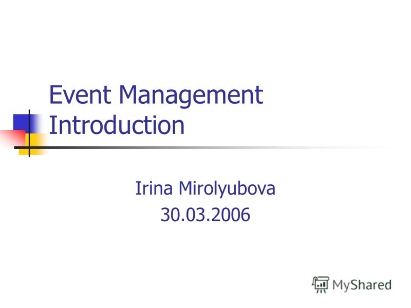 Event Management Introduction Irina Mirolyubova 30.03.2006
