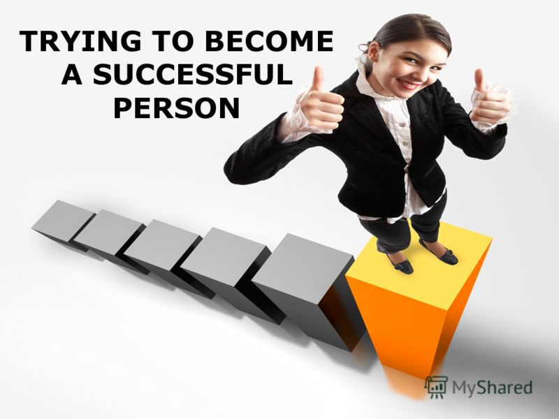 презентация на тему trying to become a successful person who is who is a