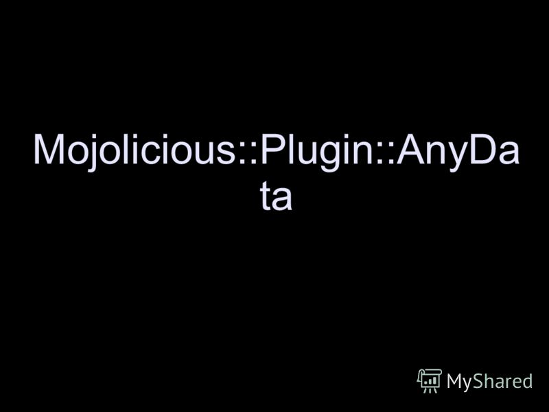Mojolicious::Plugin::AnyDa ta