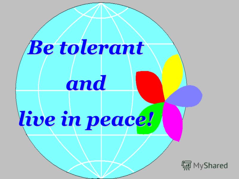 Be tolerant and live in peace!