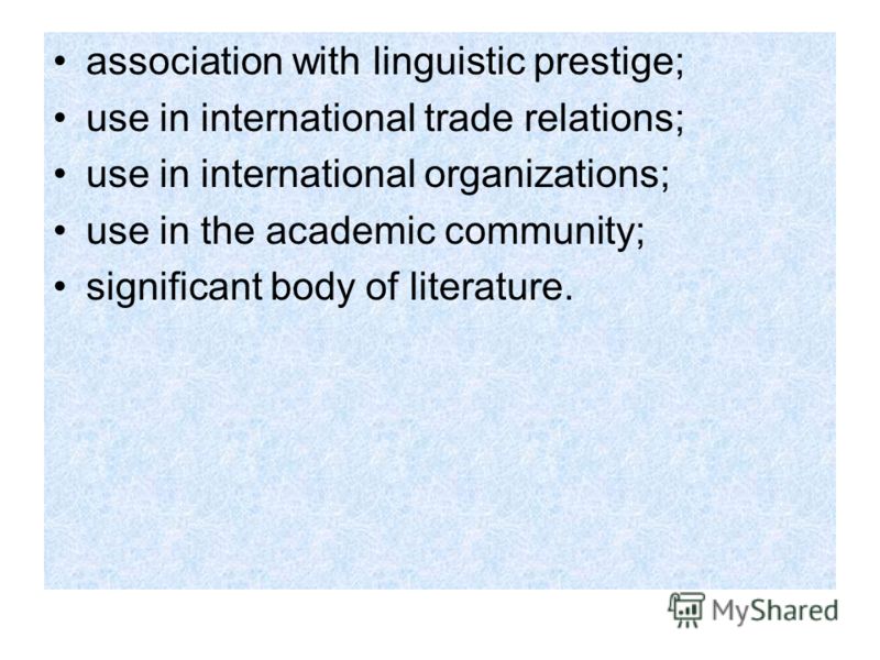 association with linguistic prestige; use in international trade relations; use in international organizations; use in the academic community; significant body of literature.