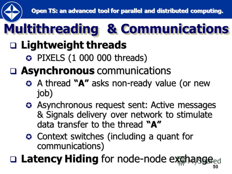 Open TS: an advanced tool for parallel and distributed computing. Open TS: an advanced tool for parallel and distributed computing.50 Multithreading & Communications Lightweight threads Lightweight threads PIXELS (1 000 000 threads) PIXELS (1 000 000