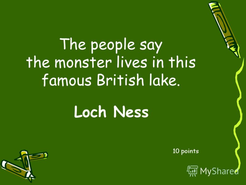 The people say the monster lives in this famous British lake. 10 points Loch Ness