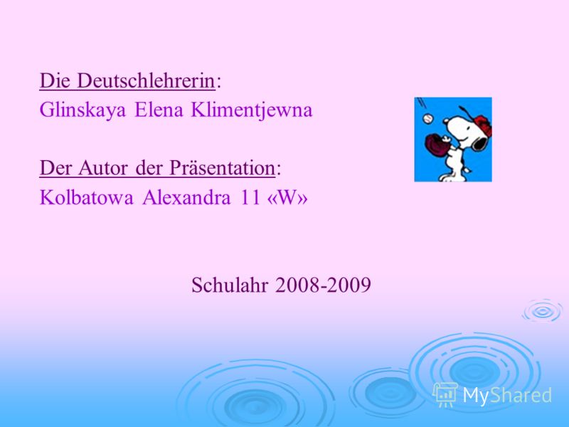 Die Deutschlehrerin: Glinskaya Elena Klimentjewna Der Autor der Präsentation: Kolbatowa Alexandra 11 «W» Schulahr 2008-2009