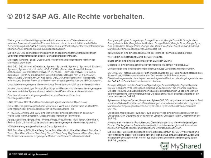 ©2012 SAP AG. All rights reserved.7 © 2012 SAP AG. Alle Rechte vorbehalten. Weitergabe und Vervielfältigung dieser Publikation oder von Teilen daraus sind, zu welchem Zweck und in welcher Form auch immer, ohne die ausdrückliche schriftliche Genehmigu