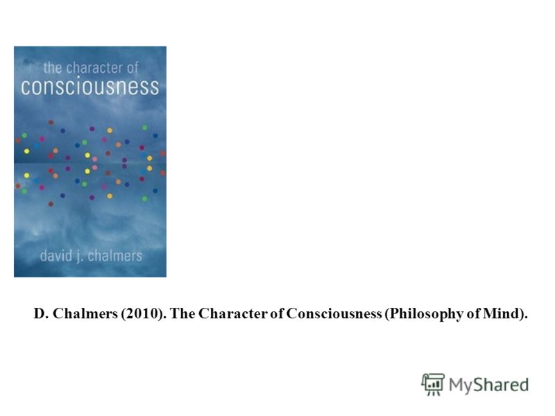D. Chalmers (2010). The Character of Consciousness (Philosophy of Mind).