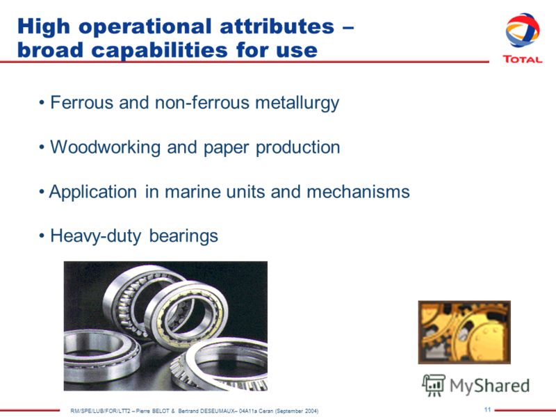 11 RM/SPE/LUB/FOR/LTT2 – Pierre BELOT & Bertrand DESEUMAUX– 04A11a Ceran (September 2004) High operational attributes – broad capabilities for use Ferrous and non-ferrous metallurgy Woodworking and paper production Application in marine units and mec