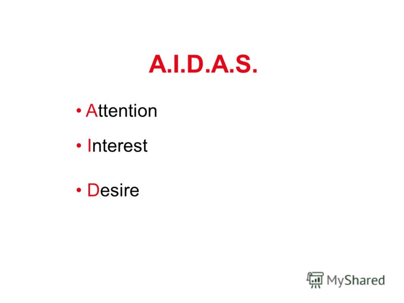 A.I.D.A.S. Attention Interest Desire