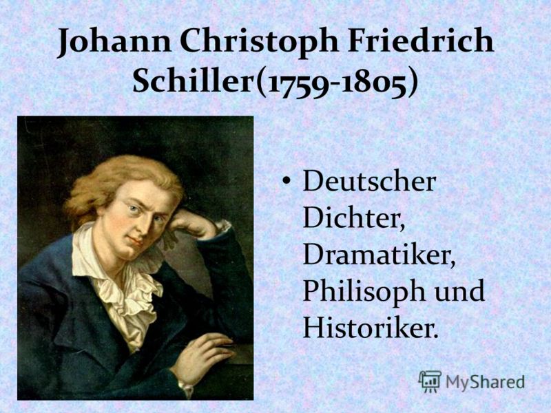 Johann Christoph Friedrich Schiller(1759-1805) Deutscher Dichter, Dramatiker, Philisoph und Historiker.