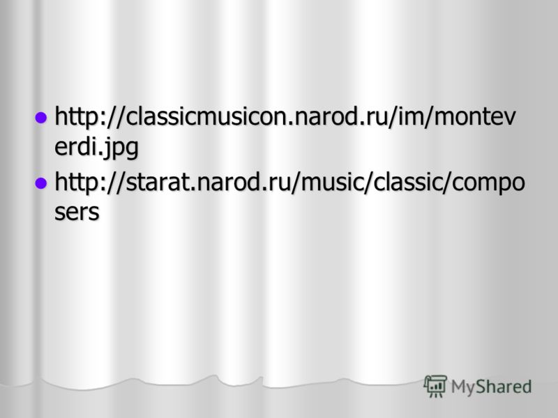 http://classicmusicon.narod.ru/im/montev erdi.jpg http://classicmusicon.narod.ru/im/montev erdi.jpg http://starat.narod.ru/music/classic/compo sers http://starat.narod.ru/music/classic/compo sers