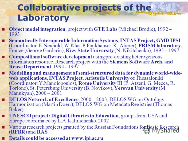 Collaborative projects of the Laboratory Object model integration, project with GTE Labs (Michael Brodie), 1992 – 1993 Semantically Interoperable Information Systems, INTAS Project, GMD IPSI (Coordinator: E.Neuhold; W.Klas, P.Fankhauser, K. Aberer), 