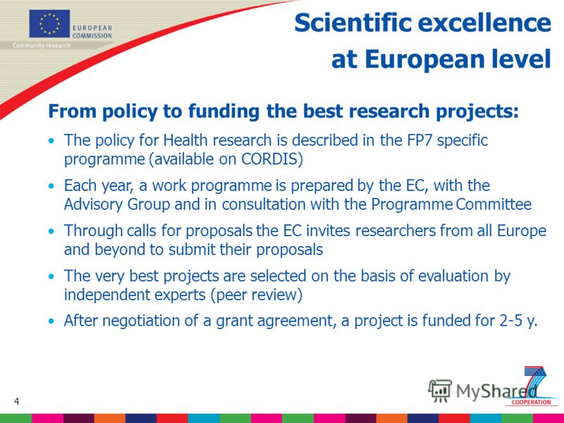 4 Based on proposed draft work programme prior to final consultations Scientific excellence at European level From policy to funding the best research projects: The policy for Health research is described in the FP7 specific programme (available on C