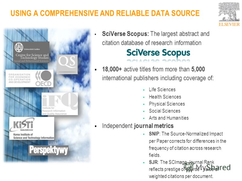 SciVerse Scopus: The largest abstract and citation database of research information 18,000+ active titles from more than 5,000 international publishers including coverage of: Life Sciences Health Sciences Physical Sciences Social Sciences Arts and Hu